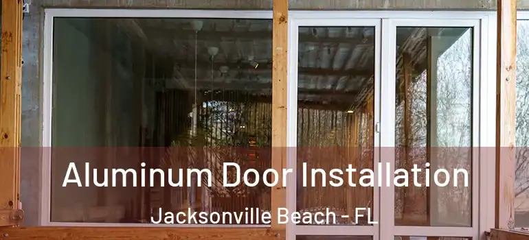  Aluminum Door Installation Jacksonville Beach - FL